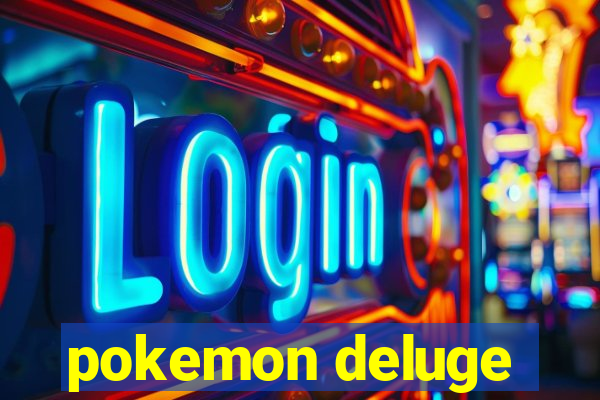 pokemon deluge